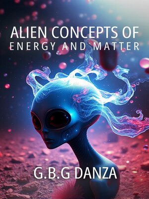cover image of Alien concepts of Energy and Matter